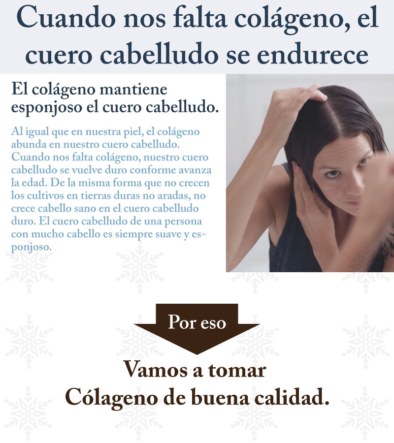 Cuando nos falta el colageno, cuero cabelludo se endurece.
