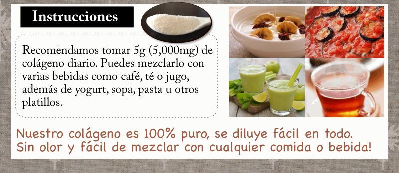 Recomendamos tomar 5g (5,000mg) de colágeno diario. Puedes mezclarlo en varias bebidas como café, té o jugo además de yogurt, sopa, pasta u otros platillos.
